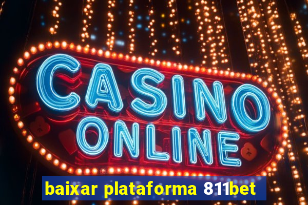 baixar plataforma 811bet